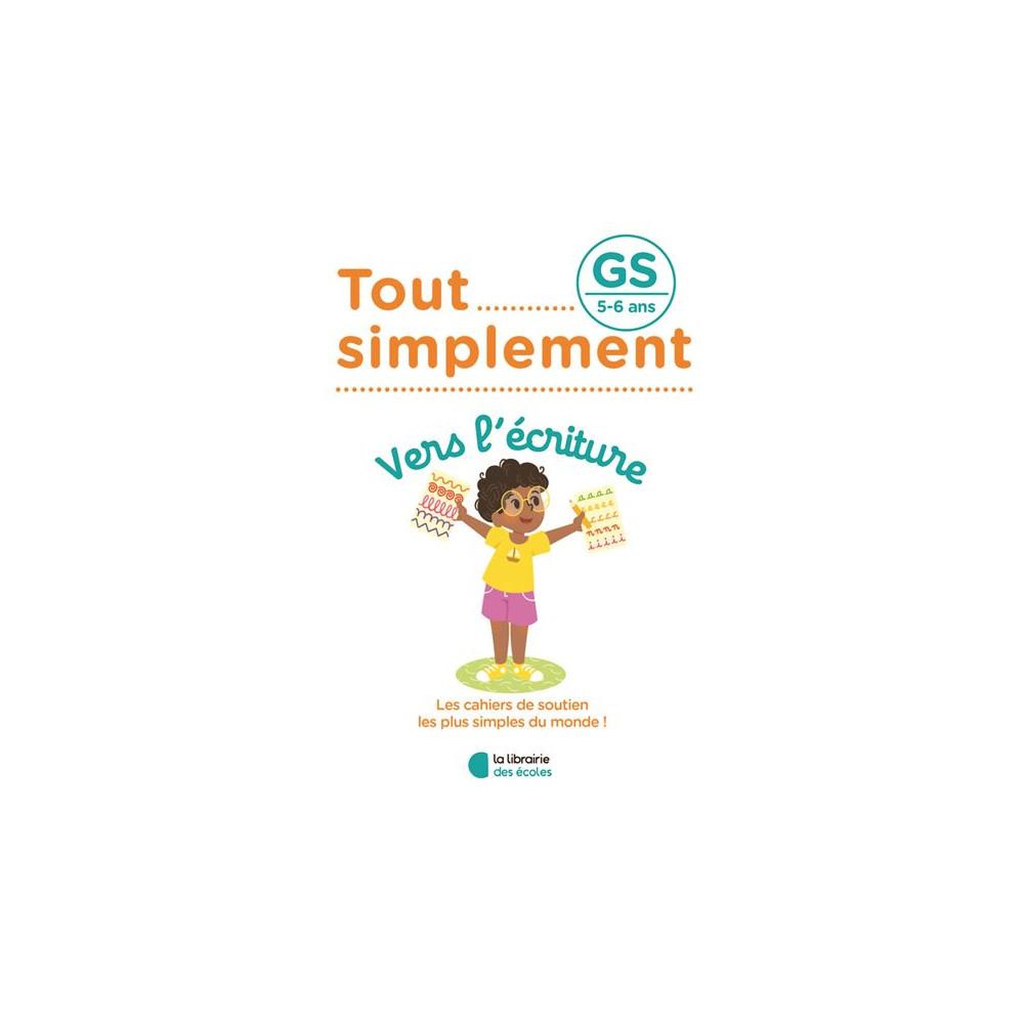 Cahier d'écriture gs (5-6 ans) tout simplement : vers l'écriture – tracés de lettres et premiers mots