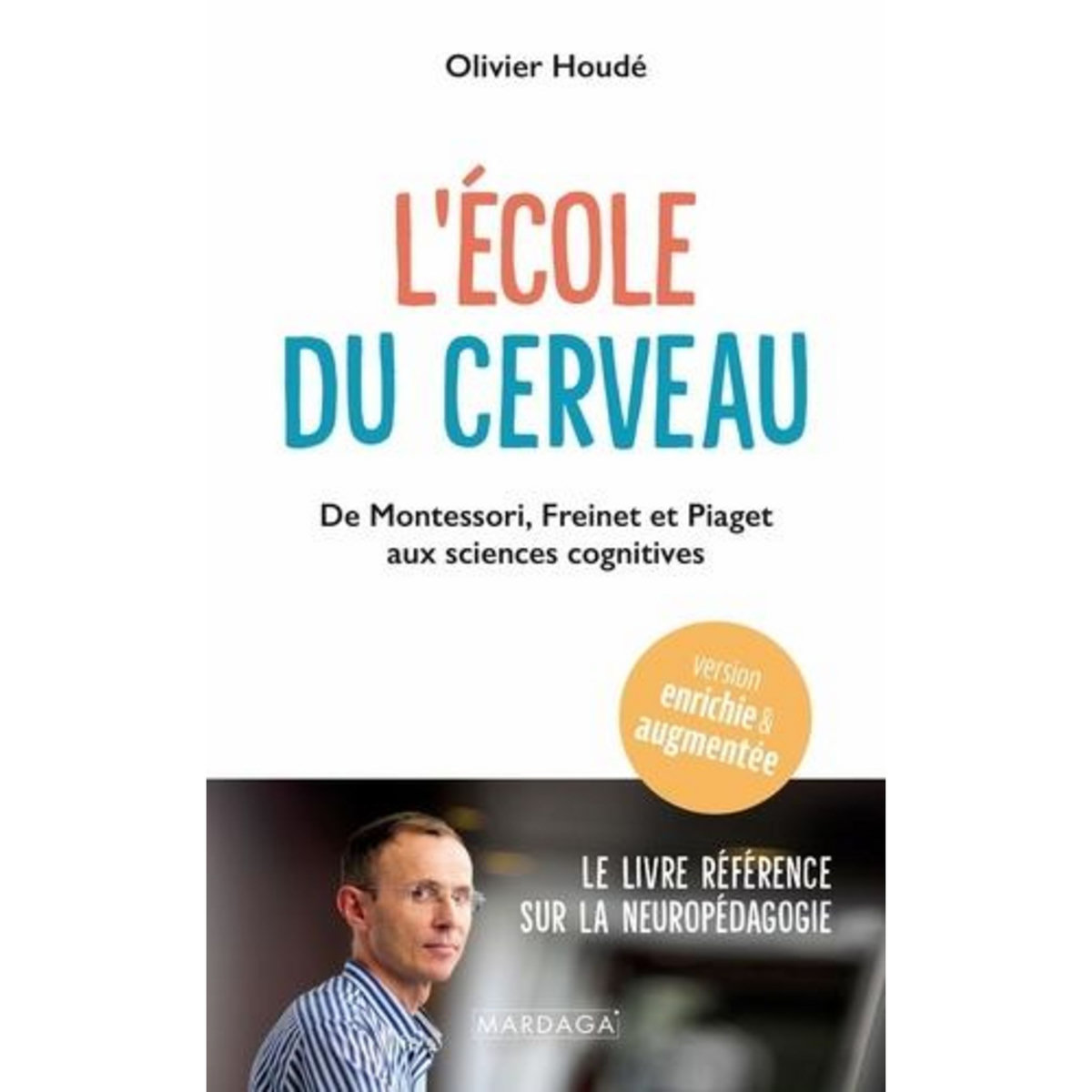 L'ECOLE DU CERVEAU. DE MONTESSORI, FREINET ET PIAGET AUX SCIENCES COGNITIVES, EDITION REVUE ET AUGMENTEE, Houdé Olivier