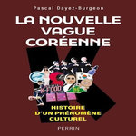 LA NOUVELLE VAGUE COREENNE. HISTOIRE D'UN PHENOMENE CULTUREL, Dayez-Burgeon Pascal