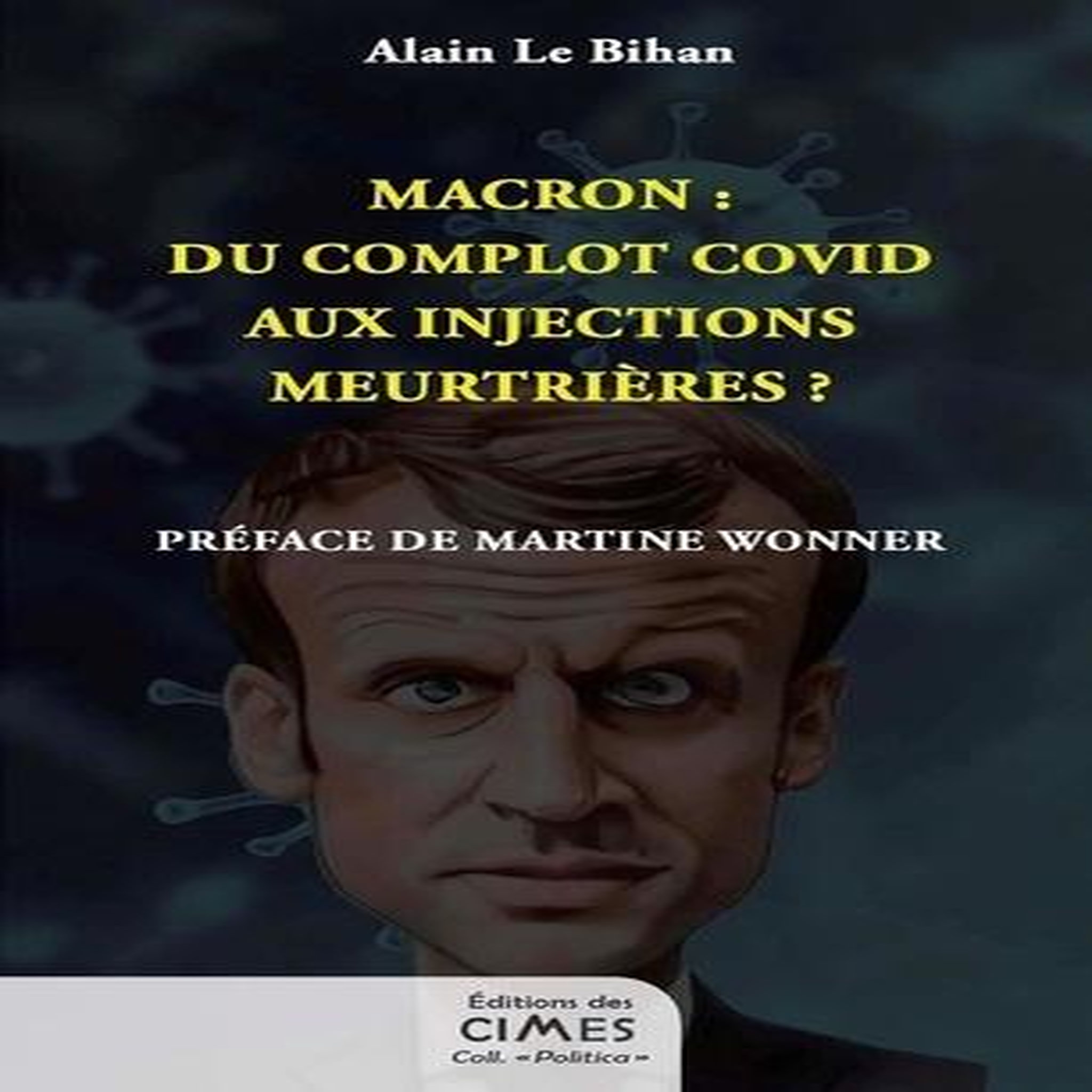 MACRON : DU COMPLOT COVID AUX INJECTIONS MEURTRIERES ?, Le Bihan Alain