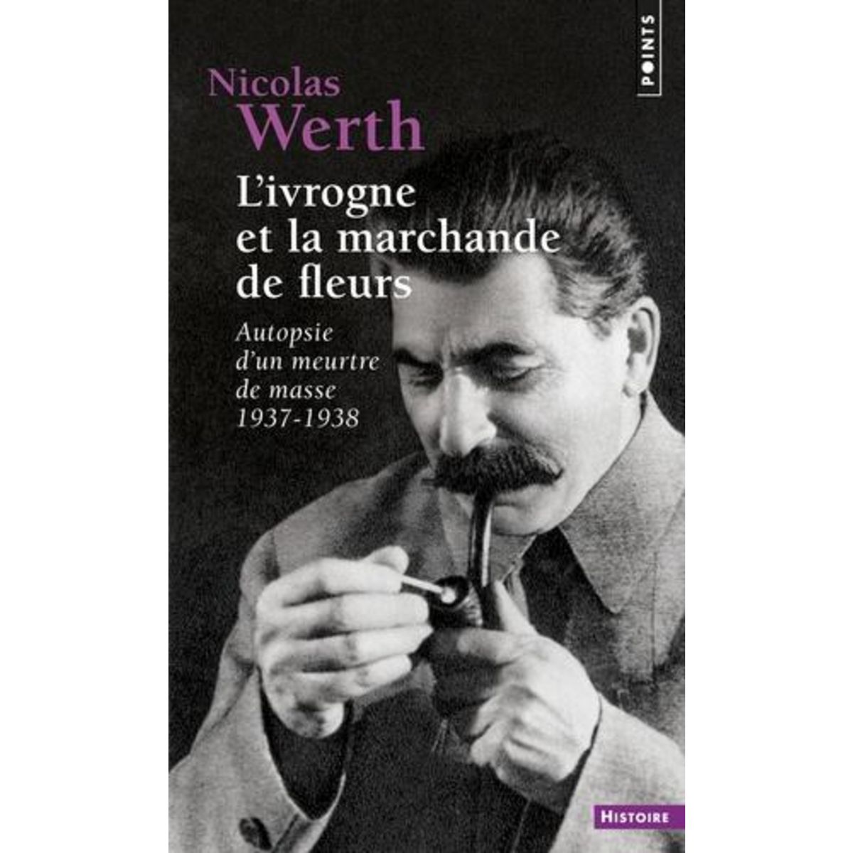 L'IVROGNE ET LA MARCHANDE DE FLEURS. AUTOPSIE D'UN MEURTRE DE MASSE 1937-1938, Werth Nicolas