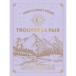 MON CARNET POUR TROUVER LA PAIX. 42 EXERCICES A METTRE EN OEUVRE POUR VIVRE EN PLEINE CONSCIENCE, Ely Kiki