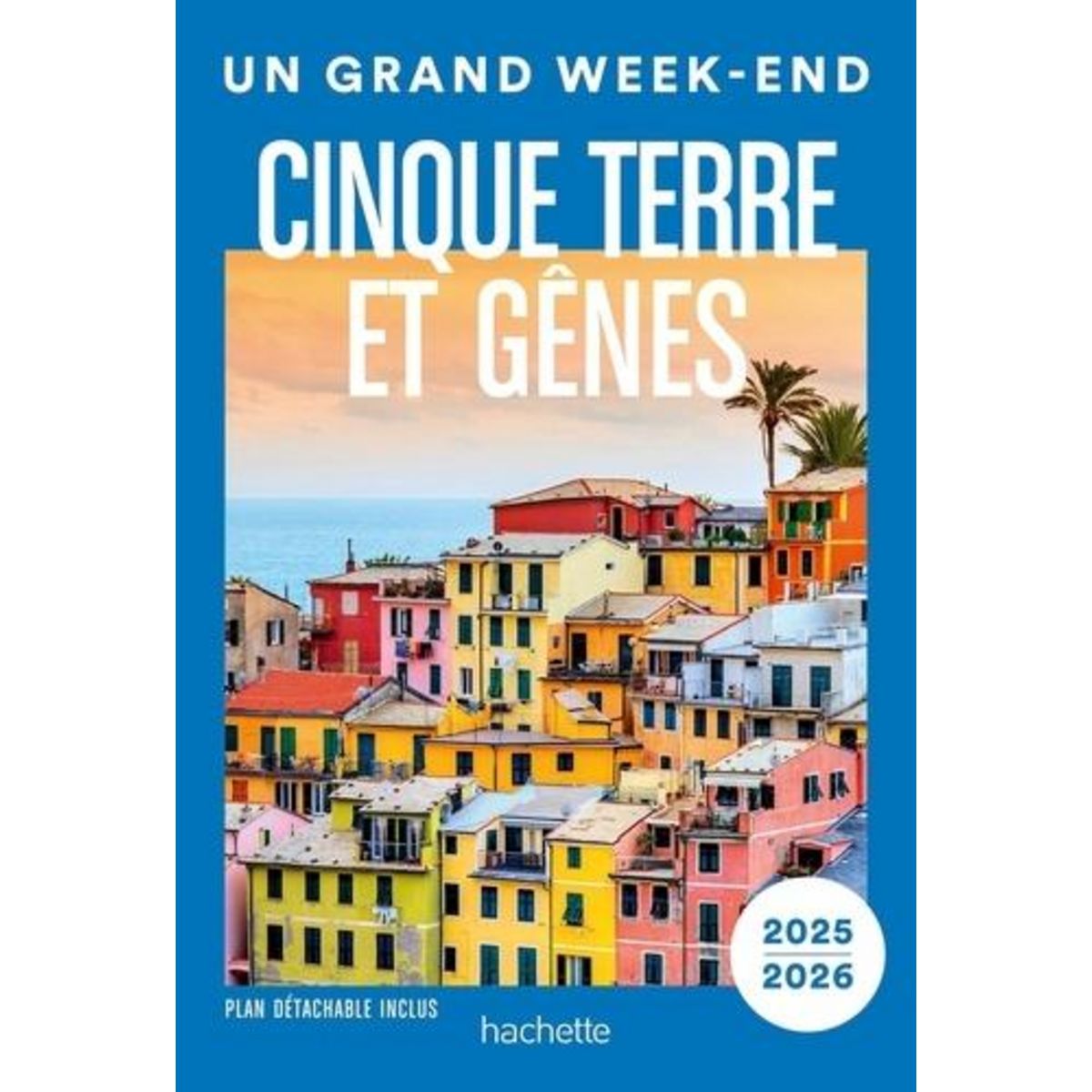 UN GRAND WEEK-END A CINQUE TERRE ET GENES. EDITION 2025-2026. AVEC 1 PLAN DETACHABLE, Follet Jean-Philippe