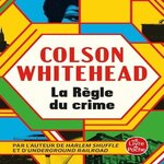 LA REGLE DU CRIME, Whitehead Colson