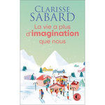 LA VIE A PLUS D'IMAGINATION QUE NOUS, Sabard Clarisse