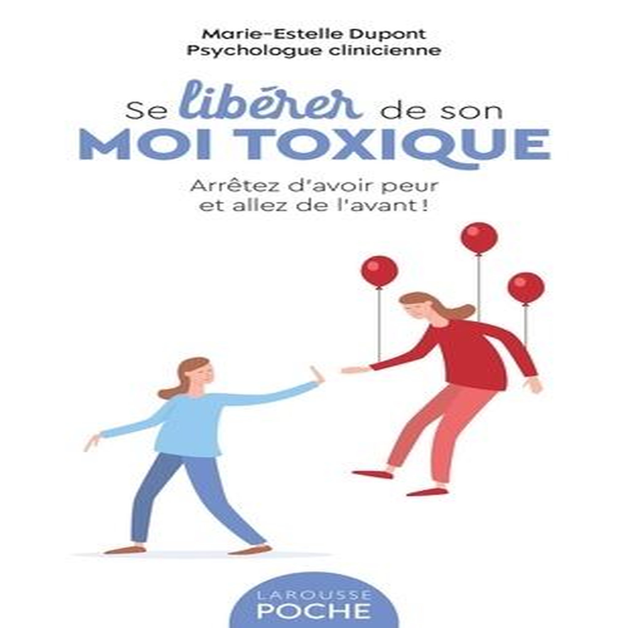 SE LIBERER DE SON MOI TOXIQUE. ARRETEZ D'AVOIR PEUR ET ALLEZ DE L'AVANT !, Dupont Marie-Estelle