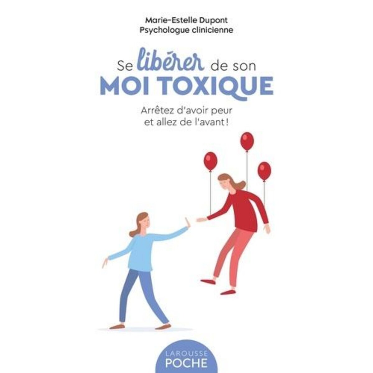 SE LIBERER DE SON MOI TOXIQUE. ARRETEZ D'AVOIR PEUR ET ALLEZ DE L'AVANT !, Dupont Marie-Estelle