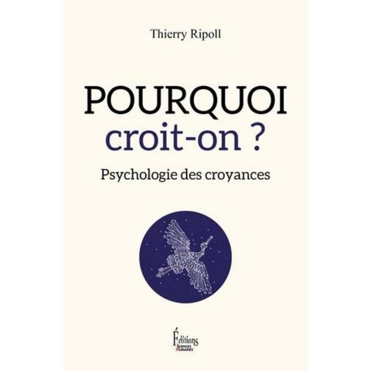 POURQUOI CROIT-ON ? PSYCHOLOGIE DES CROYANCES, Ripoll Thierry