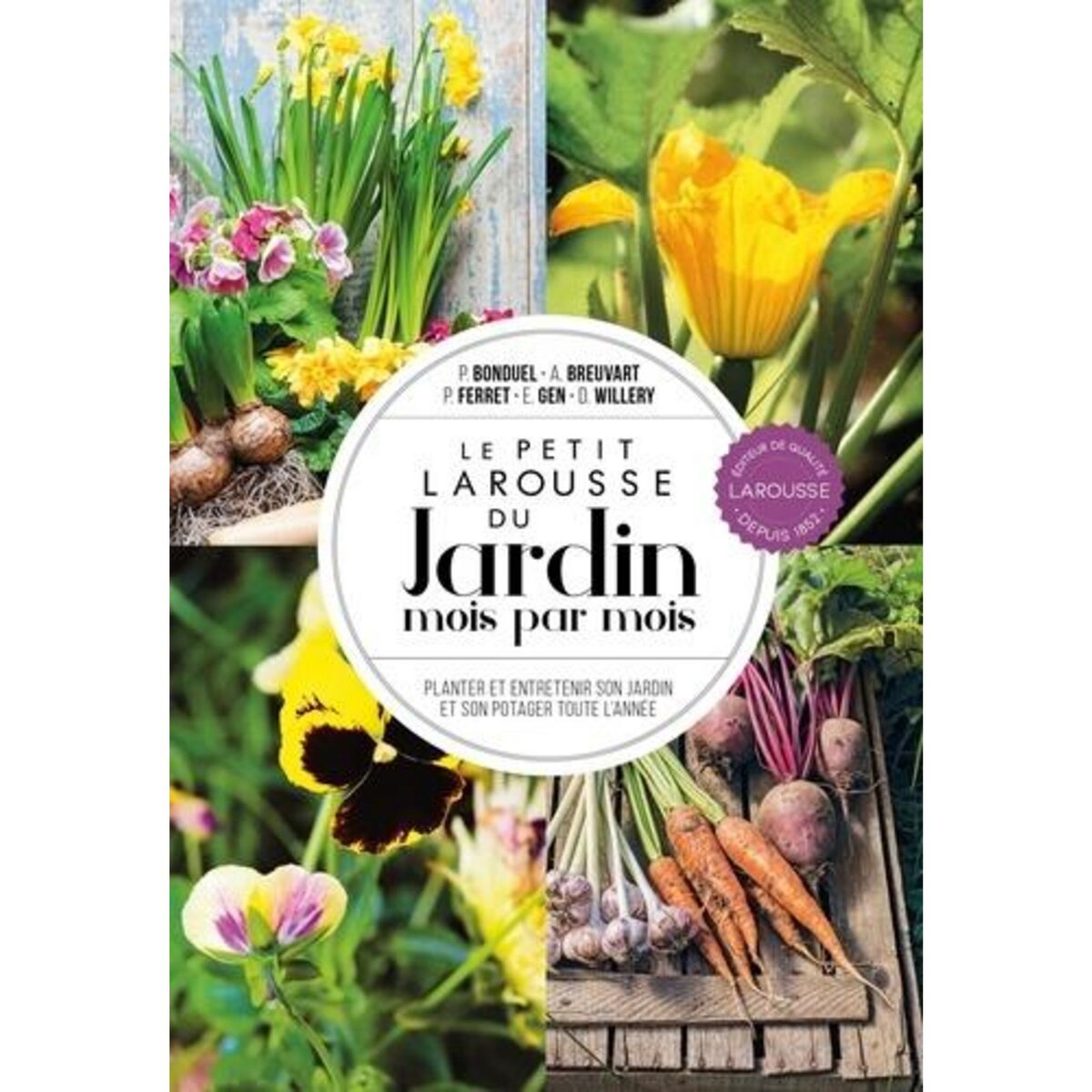 LE PETIT LAROUSSE DU JARDIN MOIS PAR MOIS. PLANTER ET ENTRETENIR SON