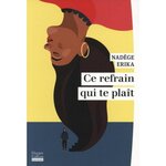 CE REFRAIN QUI TE PLAIT, Erika Nadège