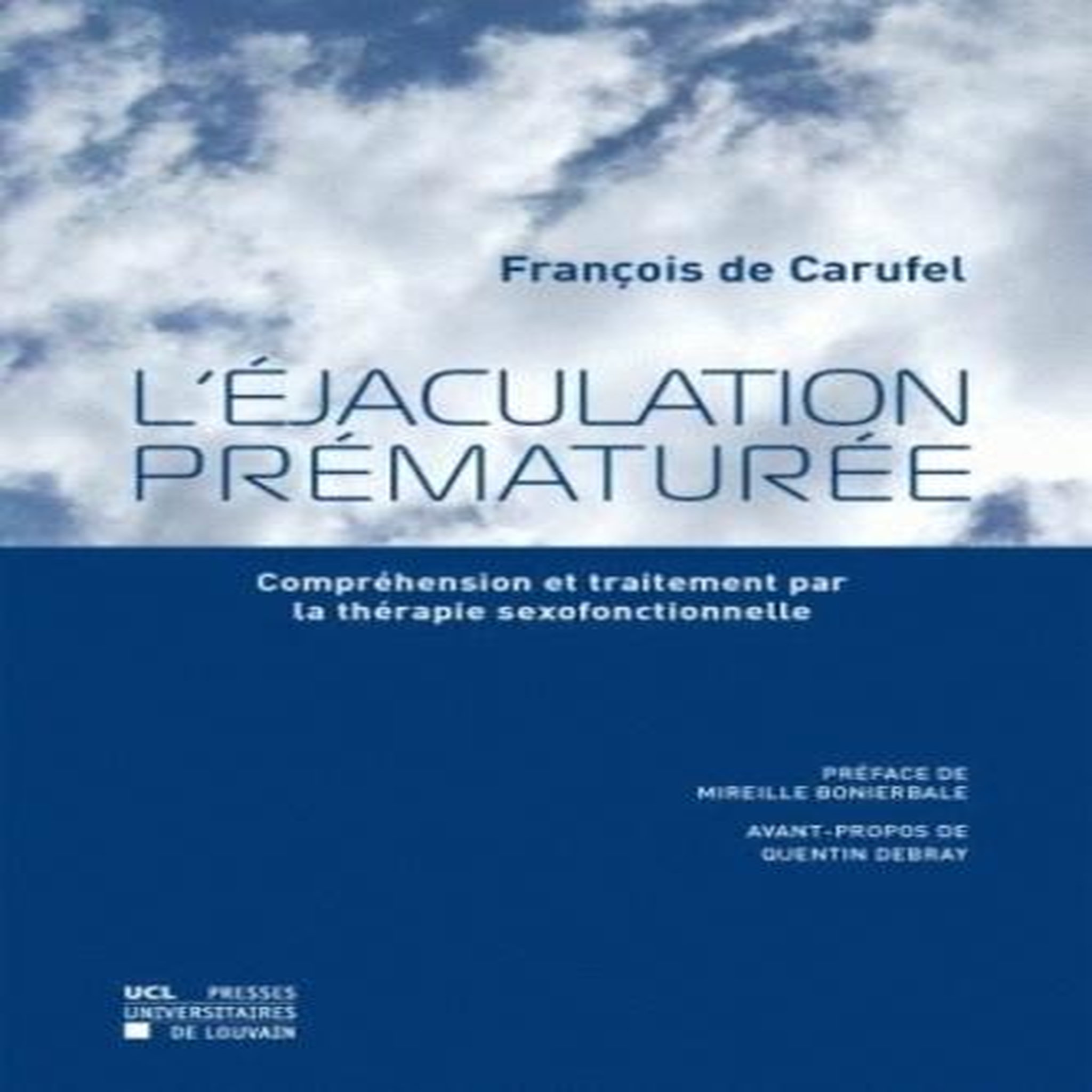 L'EJACULATION PREMATUREE. COMPREHENSION ET TRAITEMENT PAR LA THERAPIE SEXOFONCTIONNELLE, Carufel François de
