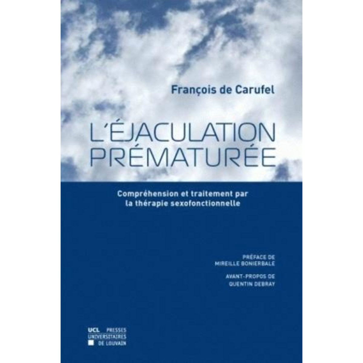 L'EJACULATION PREMATUREE. COMPREHENSION ET TRAITEMENT PAR LA THERAPIE SEXOFONCTIONNELLE, Carufel François de