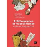 ANTIFEMINISMES ET MASCULINISMES D'HIER ET D'AUJOURD'HUI. EDITION REVUE ET AUGMENTEE, Bard Christine