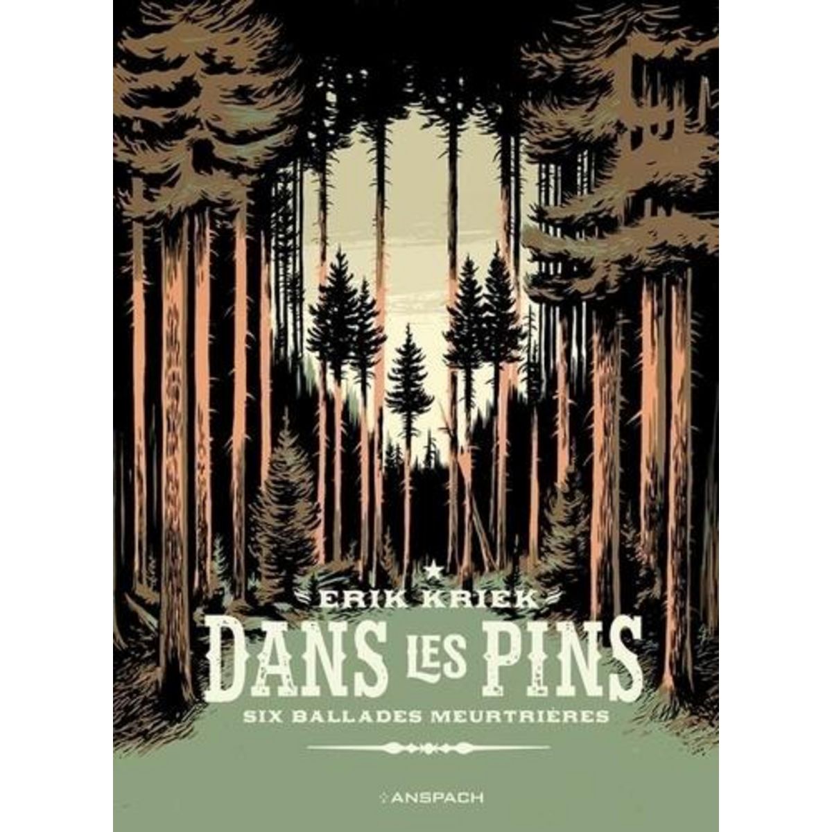 DANS LES PINS. SIX BALLADES MEURTRIERES, Kriek Erik