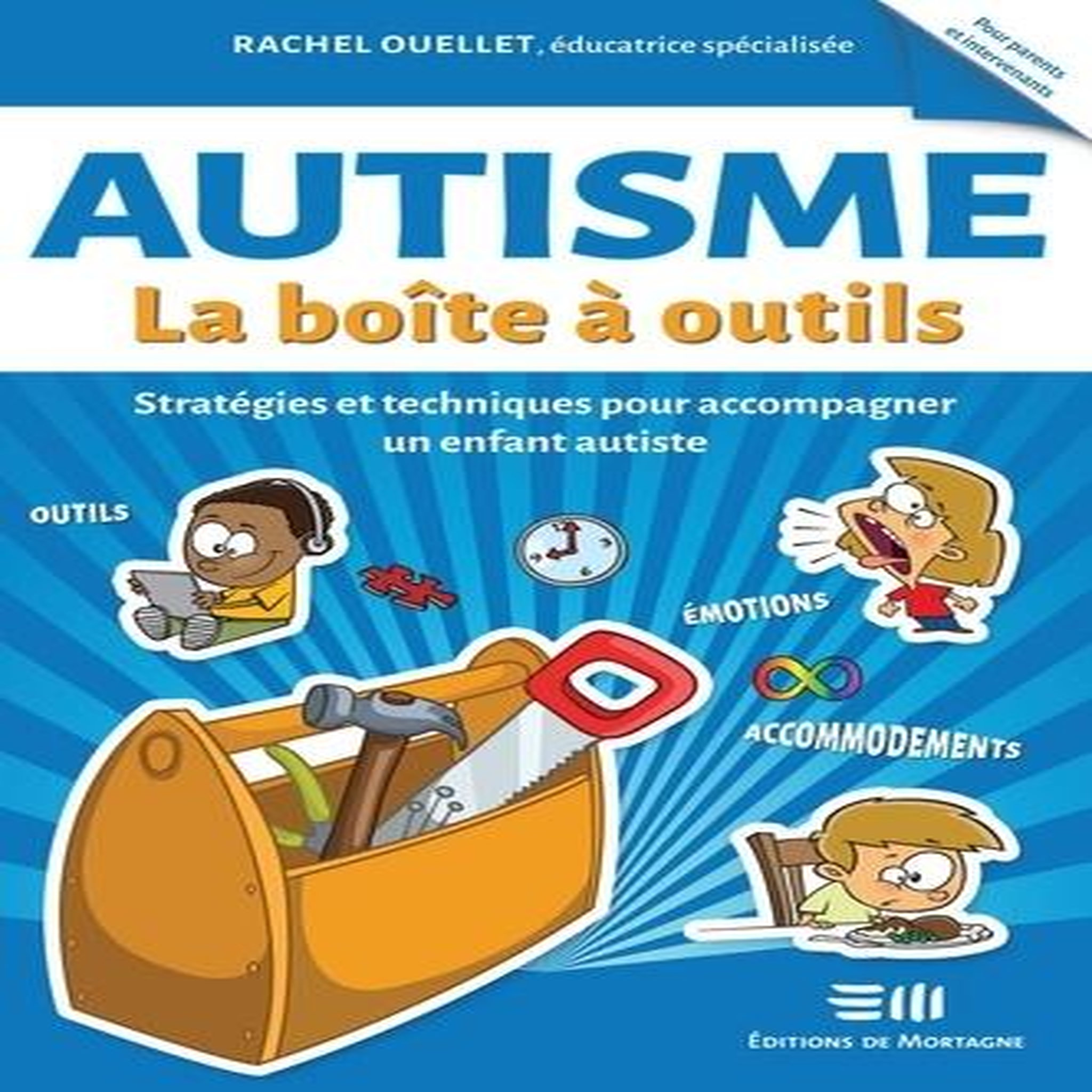 AUTISME. STRATEGIES ET TECHNIQUES POUR ACCOMPAGNER UN ENFANT AUTISTE, Ouellet Rachel