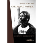 CHEZ MOI, OU PRESQUE..., Ngatcheu Stephen