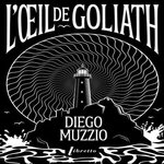 L'OEIL DE GOLIATH, Muzzio Diego
