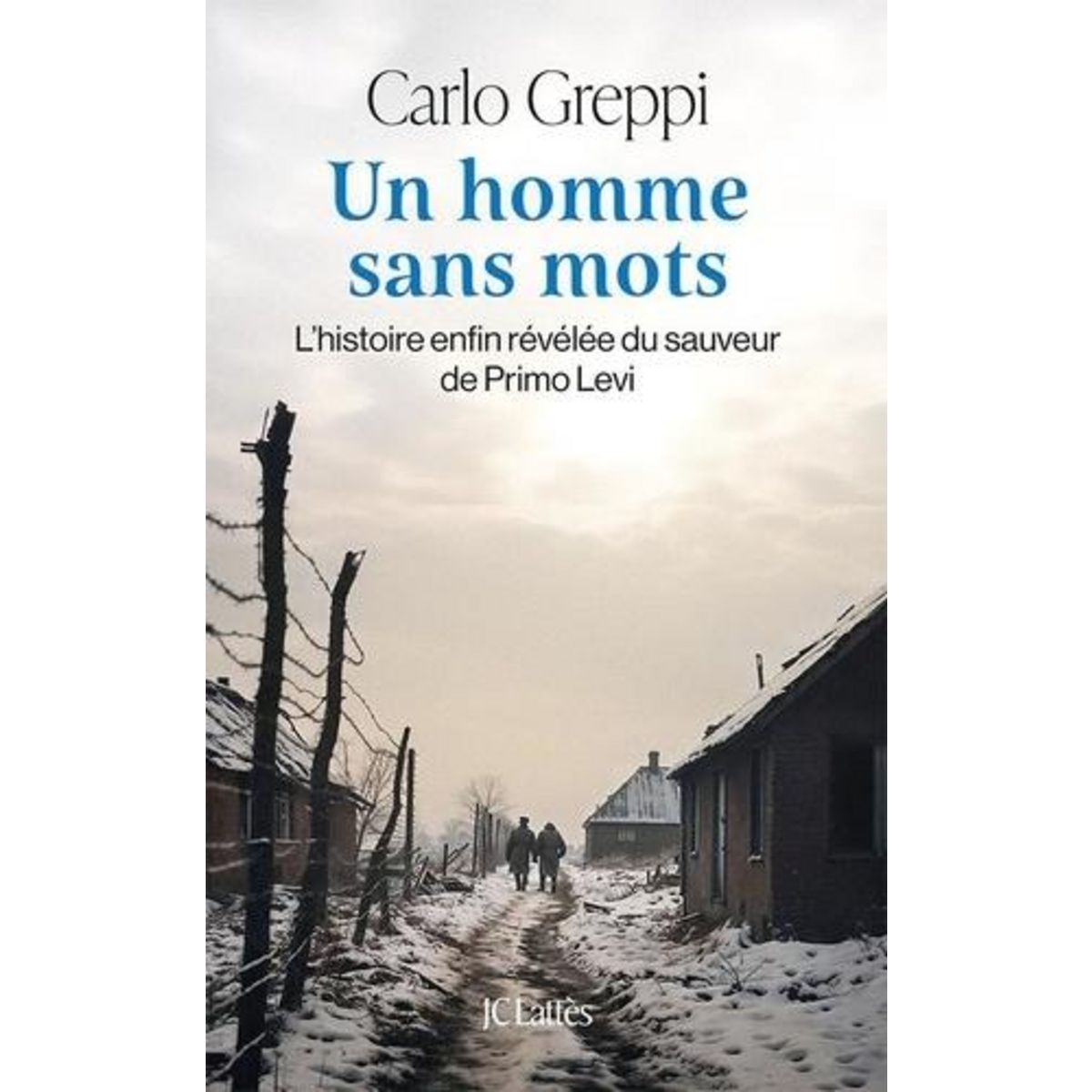 UN HOMME SANS MOTS. L'HISTOIRE ENFIN REVELEE DU SAUVEUR DE PRIMO LEVI, Greppi Carlo