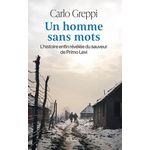 UN HOMME SANS MOTS. L'HISTOIRE ENFIN REVELEE DU SAUVEUR DE PRIMO LEVI, Greppi Carlo