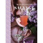 MIXOLOGIE SAUVAGE. DE LA CUEILLETTE A L'ALCHIMIE DES COCKTAILS, Kowalczyk Coraline
