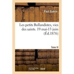 LES PETITS BOLLANDISTES, VIES DES SAINTS. 19 MAI-13 JUIN- TOME VI, -