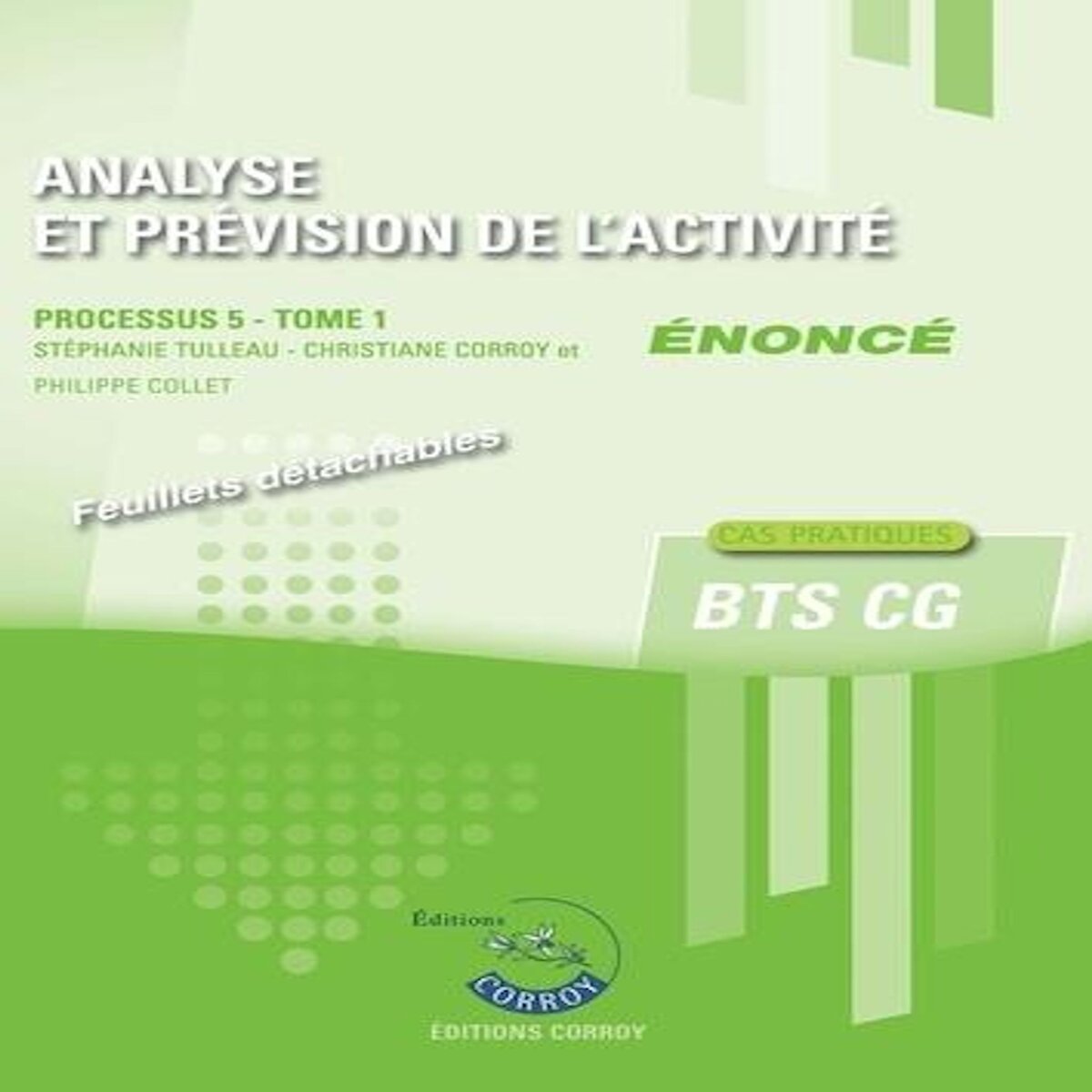ANALYSE ET PREVISION DE L'ACTIVITE PROCESSUS 5 DU BTS CG TOME 1. ENONCE, Tulleau Stéphanie