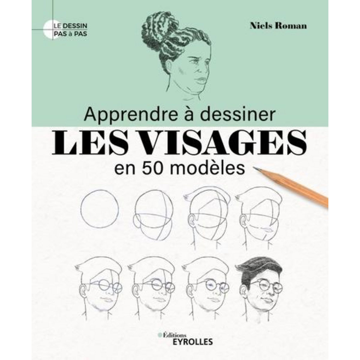 APPRENDRE A DESSINER LES VISAGES EN 50 MODELES, Roman Niels