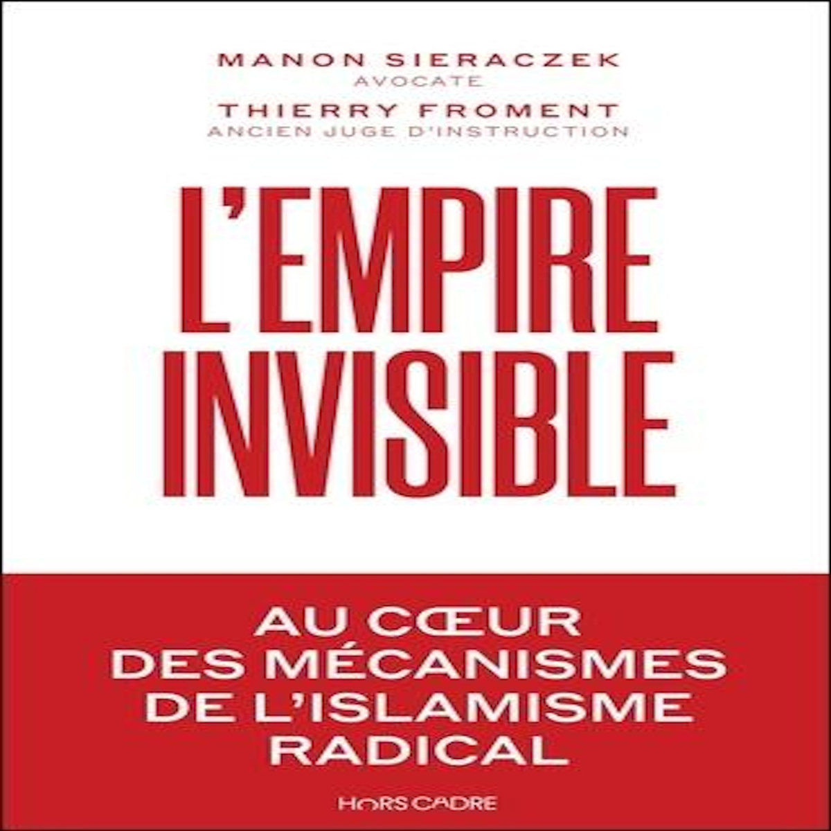 L'EMPIRE INVISIBLE. AU COEUR DES MECANISMES DE L'ISLAMISME RADICAL, Sieraczek Manon