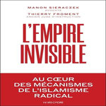 L'EMPIRE INVISIBLE. AU COEUR DES MECANISMES DE L'ISLAMISME RADICAL, Sieraczek Manon