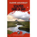 UNE ENQUETE DE LAURA CLAES : SCALPEES DANS LA BAIE, Mousselet Nadine