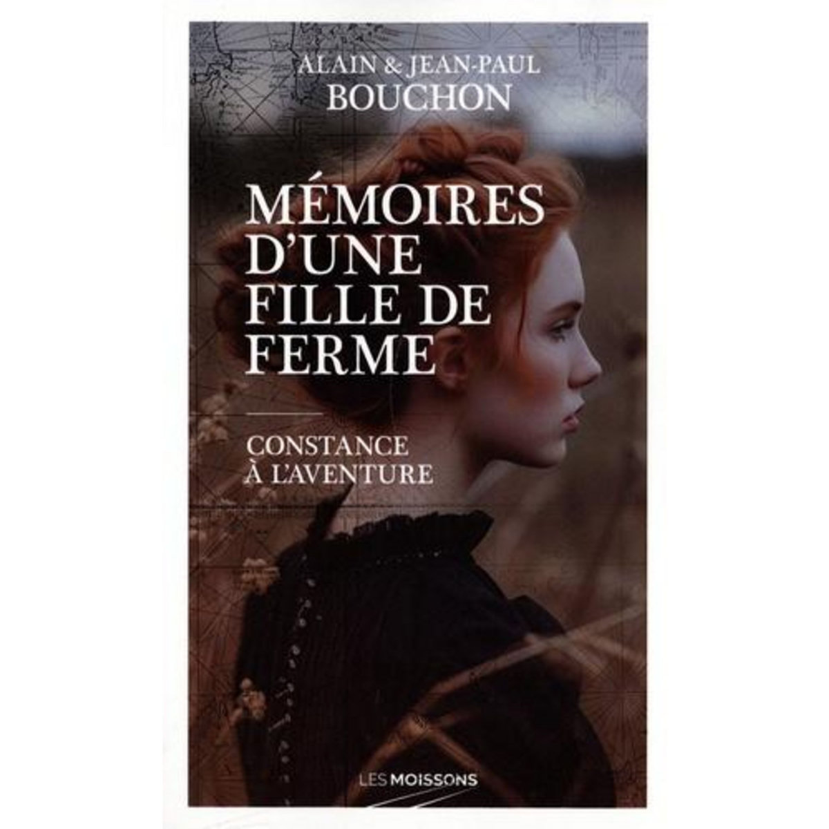 MEMOIRES D'UNE FILLE DE FERME. CONSTANCE A L'AVENTURE, Bouchon Alain