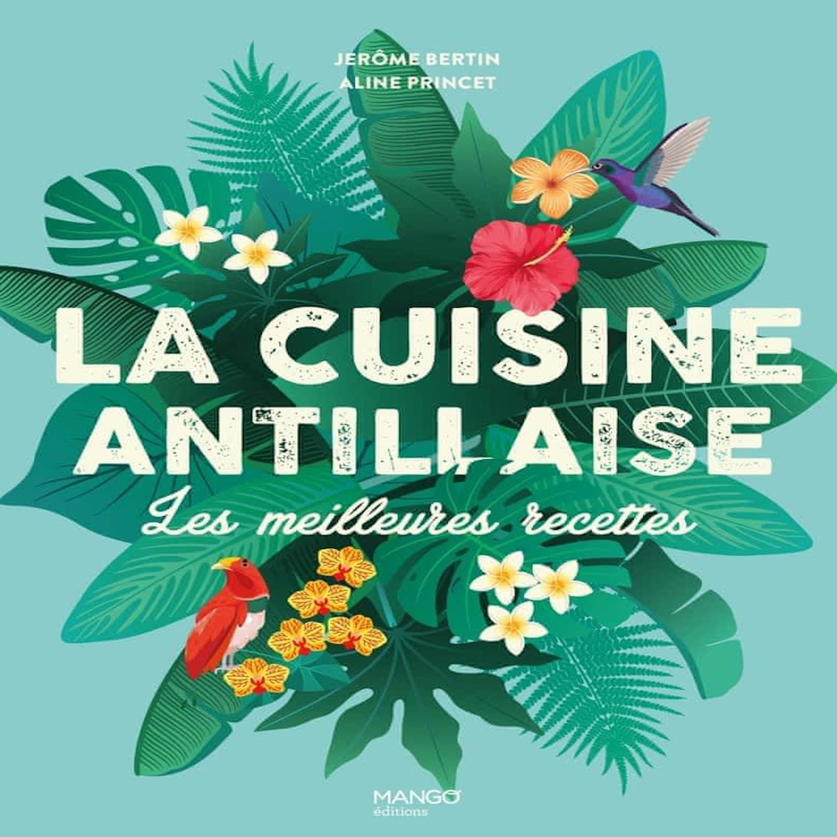 LA CUISINE ANTILLAISE. LES MEILLEURES RECETTES, Bertin Jérôme