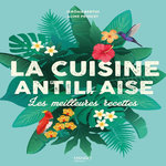 LA CUISINE ANTILLAISE. LES MEILLEURES RECETTES, Bertin Jérôme