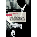 LES MAITRES DE LA MANIPULATION. UN SIECLE DE PERSUASION DE MASSE, Colon David