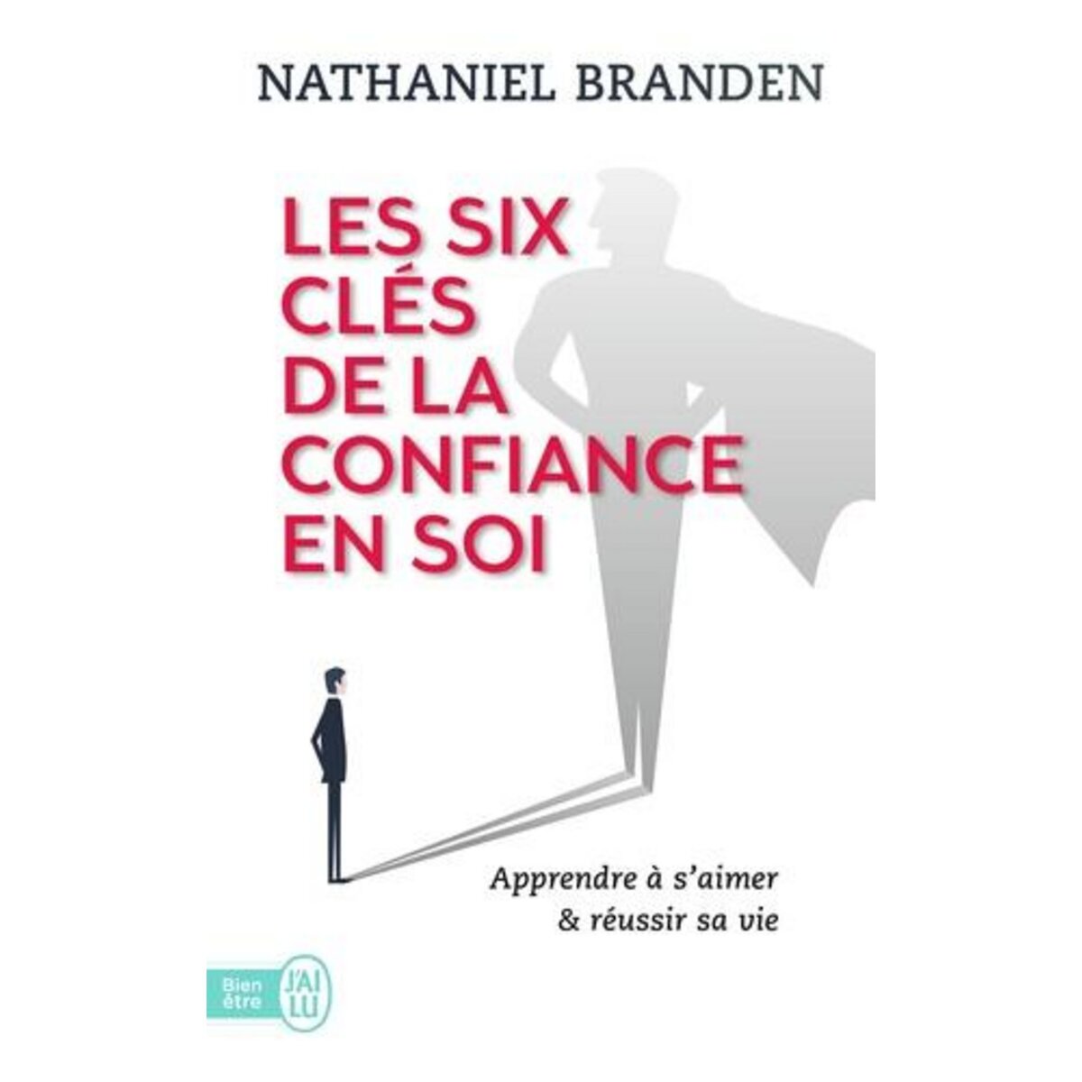 LES SIX CLES DE LA CONFIANCE EN SOI, Branden Nathaniel