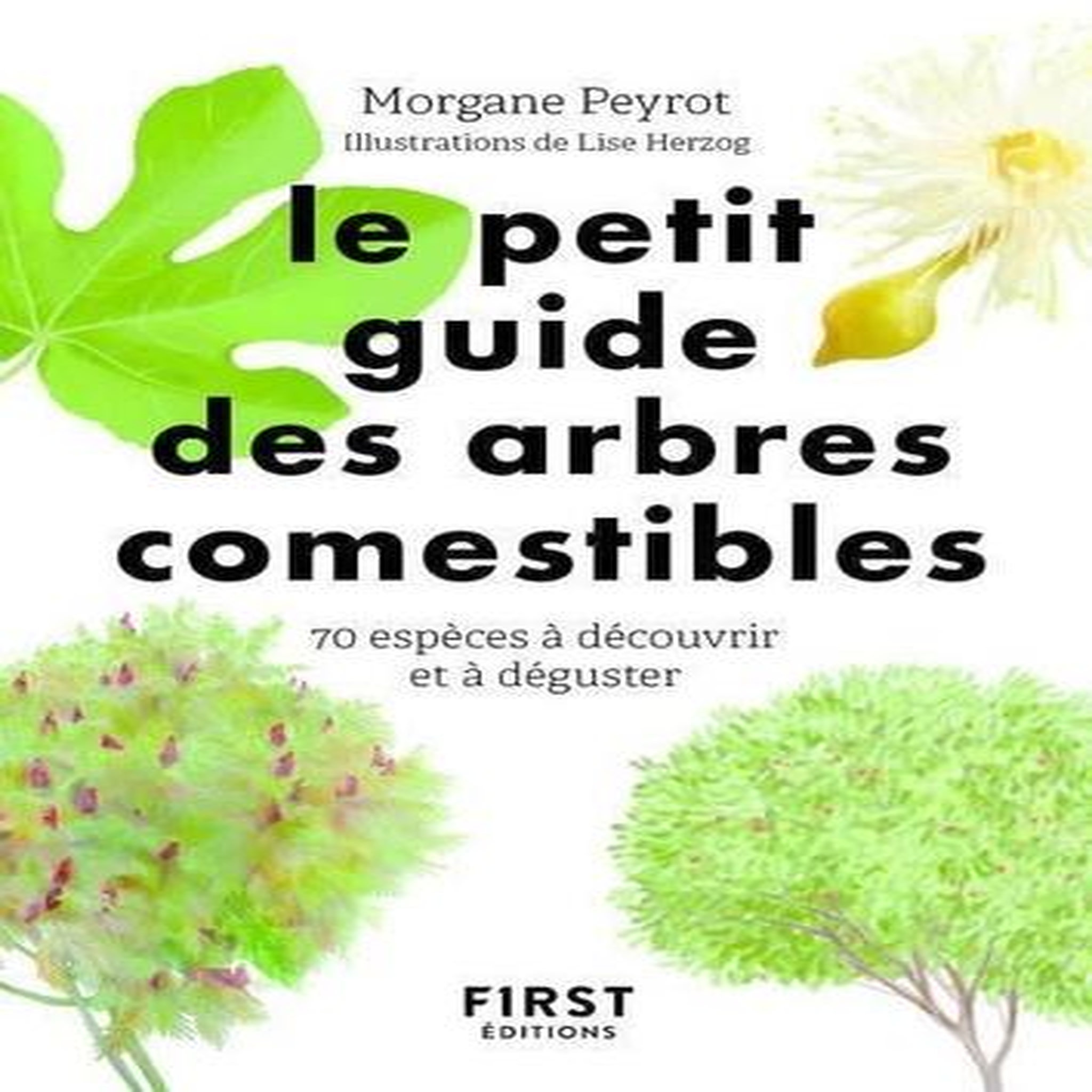 LE PETIT GUIDE DES ARBRES COMESTIBLES. 70 ESPECES A DECOUVRIR ET DEGUSTER, Peyrot Morgane