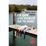 CE QUE J'AI OUBLIE DE TE DIRE, Oates Joyce Carol