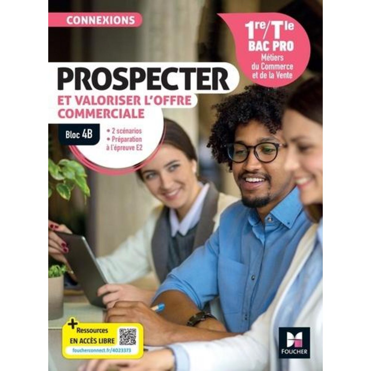 PROSPECTER ET VALORISER L'OFFRE COMMERCIALE 1RE/TLE BAC PRO. BLOC 4B, EDITION 2024, Roche Pascal