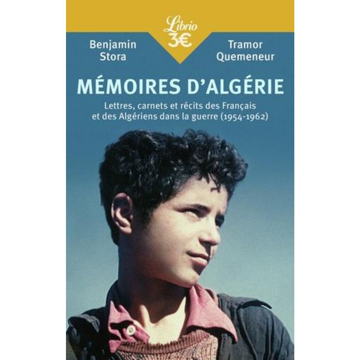 MEMOIRES D'ALGERIE. LETTRES, CARNETS ET RECITS DES FRANCAIS ET DES ALGERIENS PENDANT LA GUERRE (1954-1962), Stora Benjamin