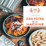 DES PATES A LA MACHINE. + DE 60 RECETTES DE PATES FRAICHES MAISON, Ardérighi Mégane