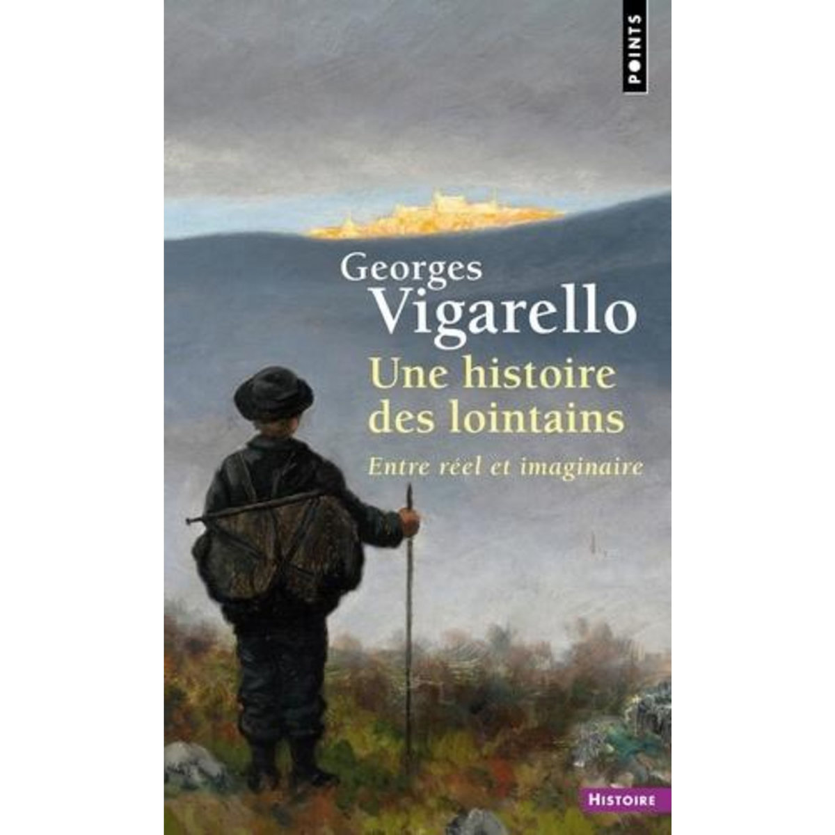 UNE HISTOIRE DES LOINTAINS. ENTRE REEL ET IMAGINAIRE, Vigarello Georges
