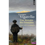 UNE HISTOIRE DES LOINTAINS. ENTRE REEL ET IMAGINAIRE, Vigarello Georges