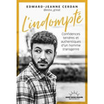 L'INDOMPTE. CONFIDENCES TENDRES ET AUTHENTIQUES D'UN HOMME TRANSGENRE, Cerdan Edward-Jeanne
