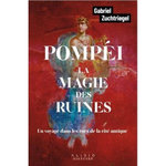 POMPEI, LA MAGIE DES RUINES. UN VOYAGE DANS LES RUES DE LA CITE ANTIQUE, Zuchtriegel Gabriel