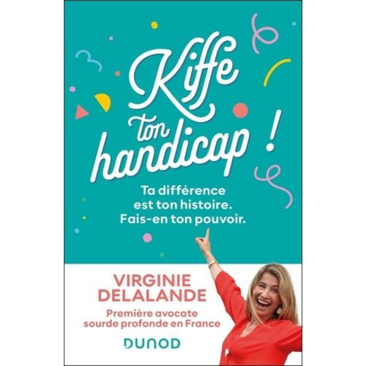 KIFFE TON HANDICAP ! TA DIFFERENCE EST TON HISTOIRE. FAIS-EN TON POUVOIR, Delalande Virginie