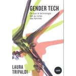 GENDER TECH. COMMENT LA TECHNOLOGIE CONTROLE LE CORPS DES FEMMES, Tripaldi Laura