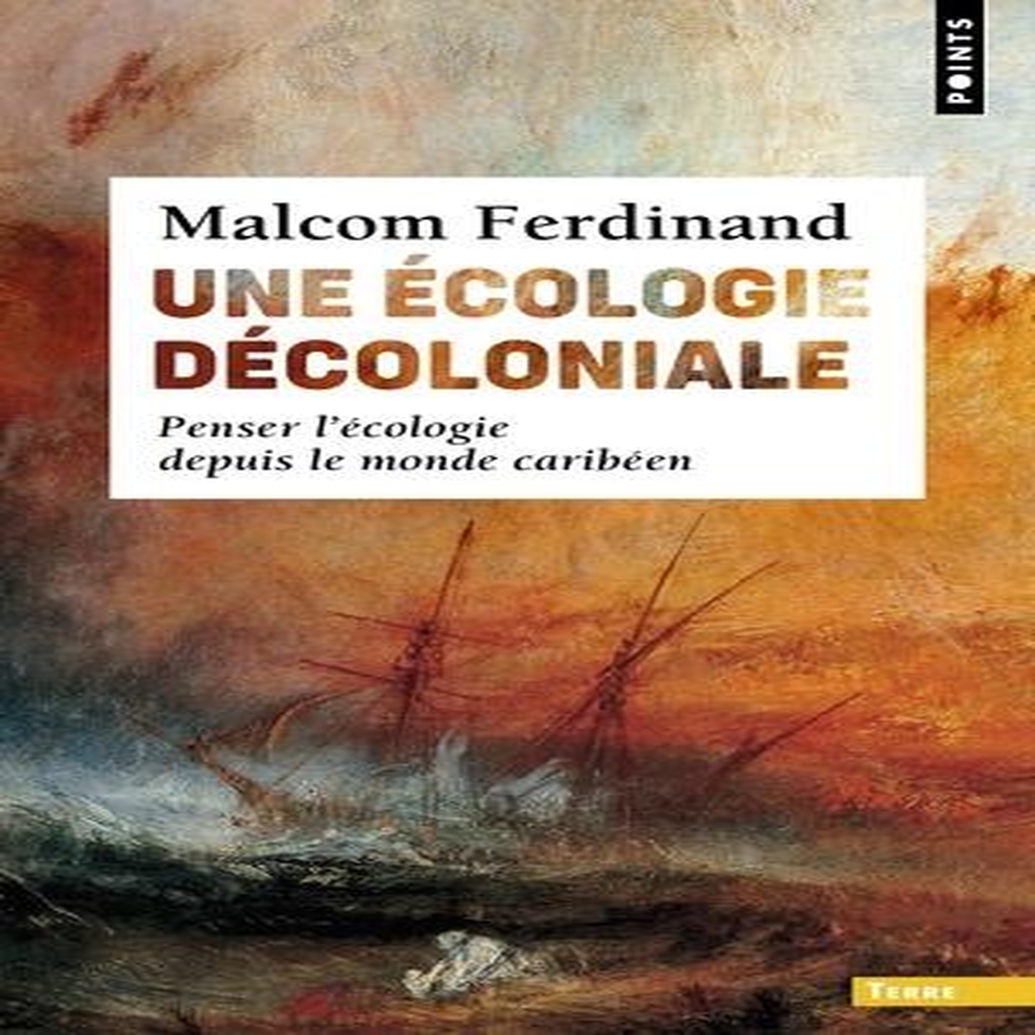 UNE ECOLOGIE DECOLONIALE. PENSER L'ECOLOGIE DEPUIS LE MONDE CARIBEEN, Ferdinand Malcom