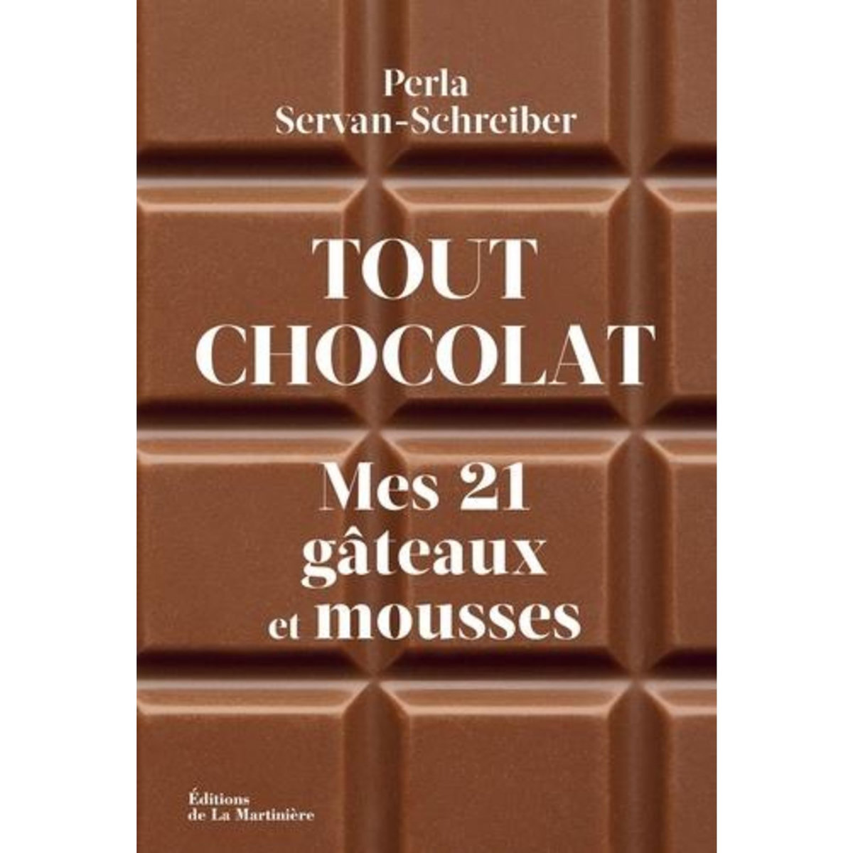 TOUT CHOCOLAT. MES 21 GATEAUX ET MOUSSES, Servan-Schreiber Perla