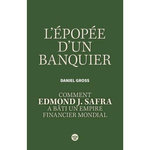 L'EPOPEE D'UN BANQUIER. COMMENT EDMOND J. SAFRA A BATI UN EMPIRE FINANCIER MONDIAL, Gross Daniel