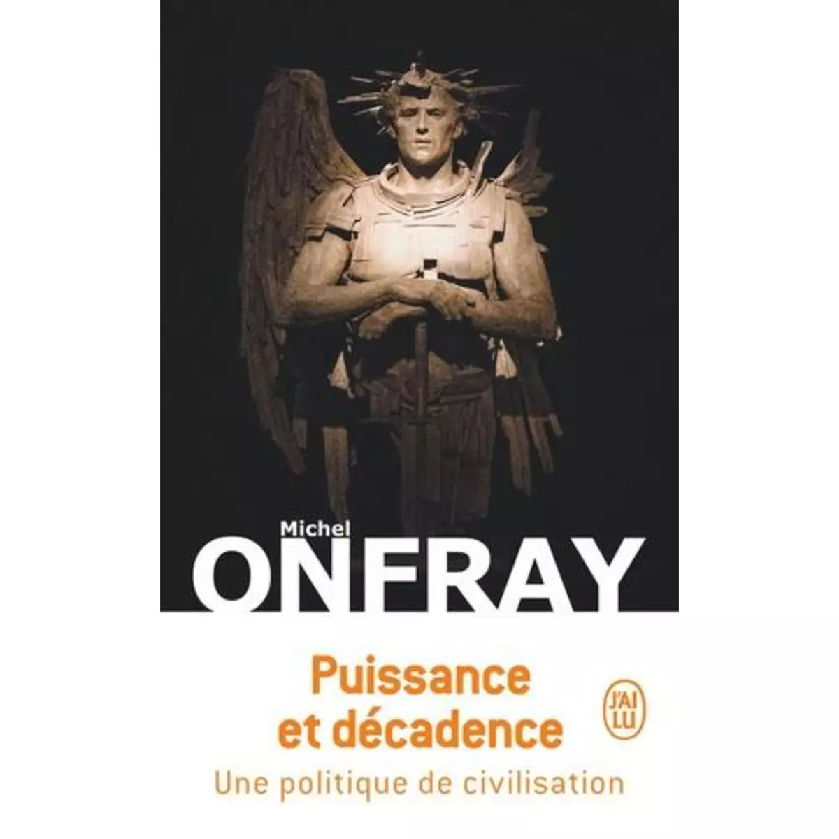 PUISSANCE ET DECADENCE. UNE POLITIQUE DE CIVILISATION, Onfray Michel